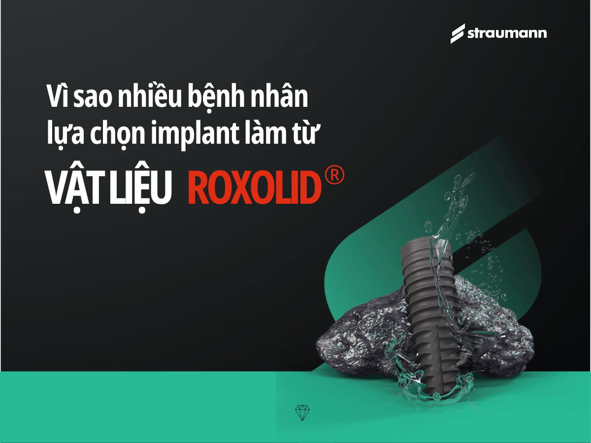 Vì sao nhiều bệnh nhân lựa chọn implant làm từ vật liệu Roxolid®?